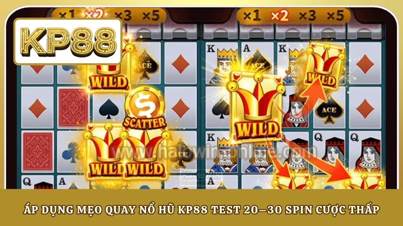 Áp dụng mẹo quay nổ hũ KP88 test 20–30 spin cược thấp