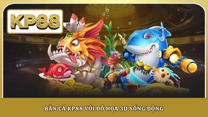 Bắn cá KP88 với đồ họa 3D sống động