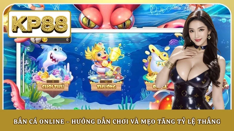 Bắn Cá Online - Hướng Dẫn Chơi Và Mẹo Tăng Tỷ Lệ Thắng