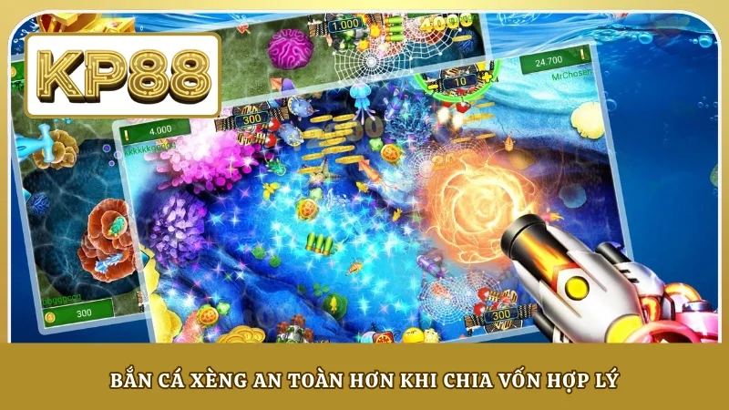 Bắn cá xèng an toàn hơn khi chia vốn hợp lý