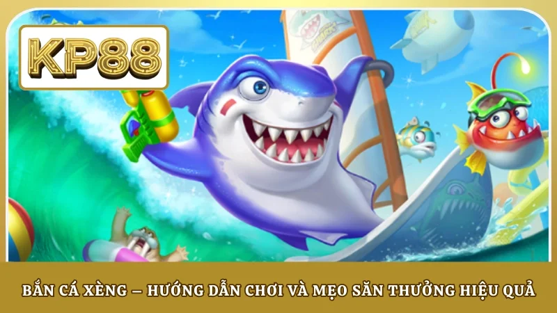Bắn Cá Xèng – Hướng Dẫn Chơi Và Mẹo Săn Thưởng Hiệu Quả