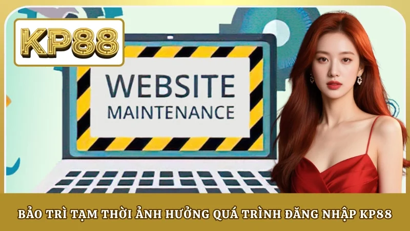 Bảo trì tạm thời ảnh hưởng quá trình đăng nhập KP88
