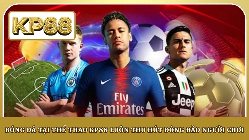 Bóng đá tại thể thao KP88 luôn thu hút đông đảo người chơi
