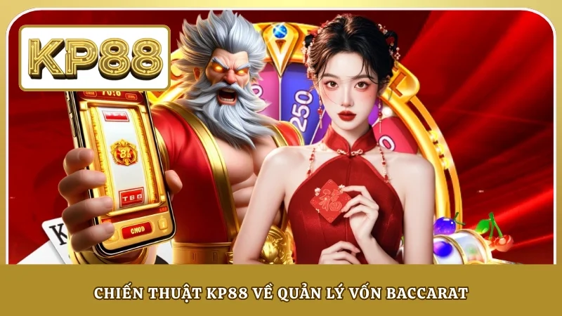 Chiến thuật KP88 về quản lý vốn Baccarat