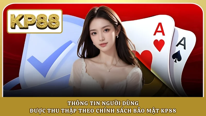 Thông tin người dùng được thu thập theo chính sách bảo mật KP88