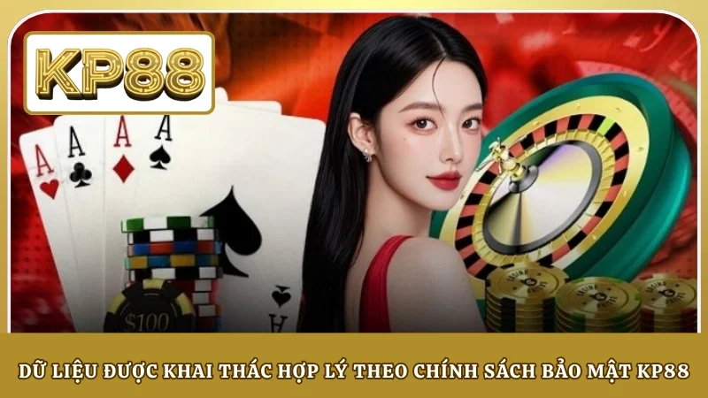 Dữ liệu được khai thác hợp lý theo chính sách bảo mật KP88