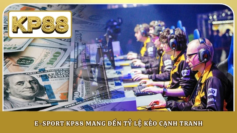 E-sport KP88 mang đến tỷ lệ kèo cạnh tranh