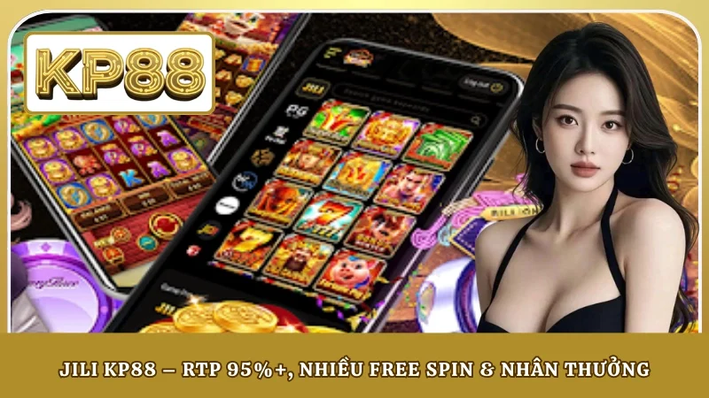 JILI KP88 – RTP 95%+, Nhiều Free Spin & Nhân Thưởng