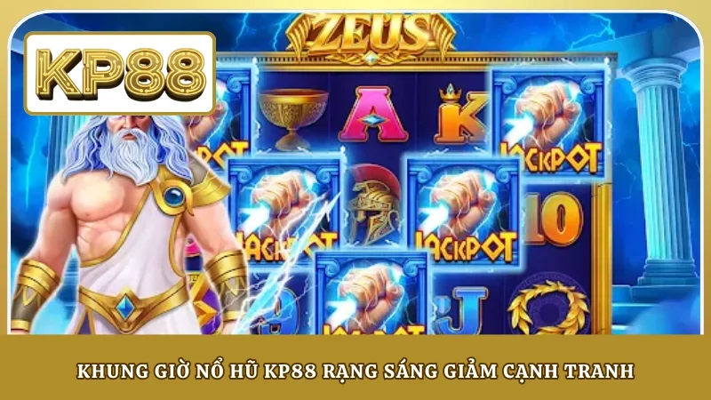 Khung giờ nổ hũ KP88 rạng sáng giảm cạnh tranh