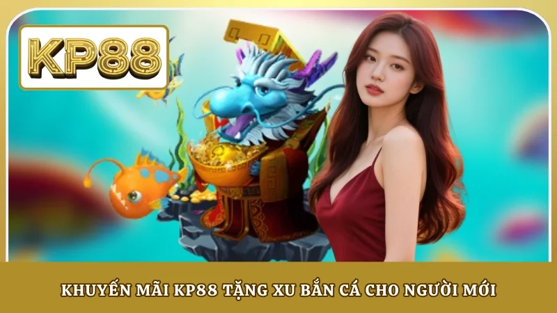 Khuyến mãi KP88 tặng xu bắn cá cho người mới