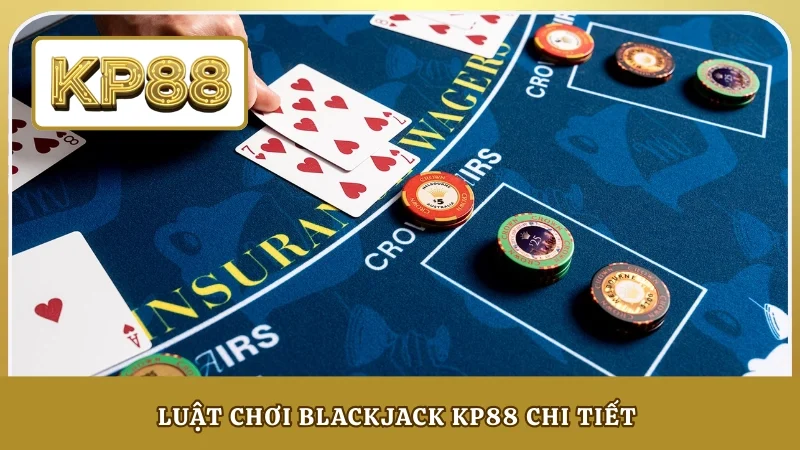 Luật chơi Blackjack KP88 chi tiết 