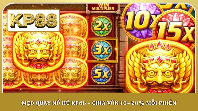 Mẹo quay nổ hũ KP88 - Chia vốn 10–20% mỗi phiên
