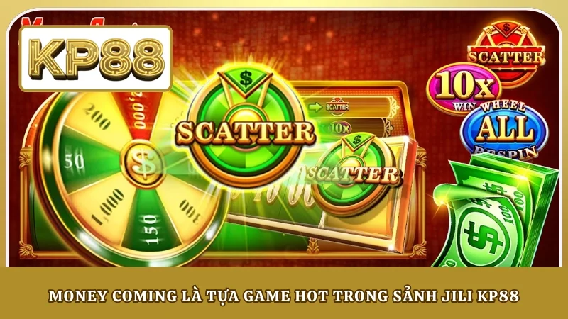 Money Coming là tựa game hot trong sảnh JILI KP88