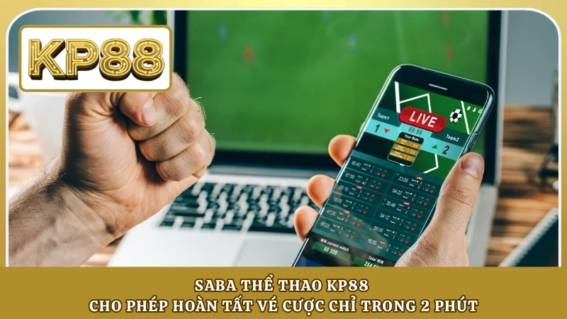 SABA thể thao KP88 cho phép hoàn tất vé cược chỉ trong 2 phút