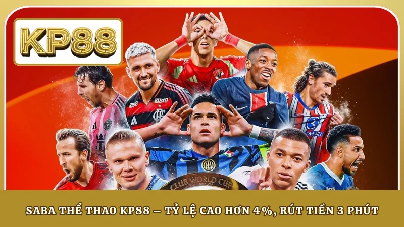 SABA Thể Thao KP88 – Tỷ Lệ Cao Hơn 4%, Rút Tiền 3 Phút