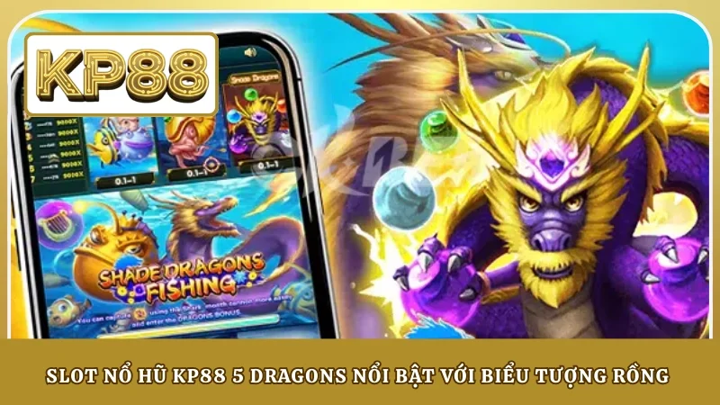 Slot nổ hũ KP88 5 Dragons nổi bật với biểu tượng rồng 