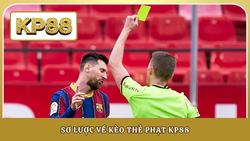 Sơ lược về kèo thẻ phạt KP88