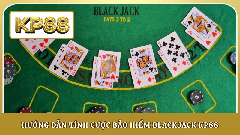 Hướng dẫn tính cược bảo hiểm Blackjack KP88