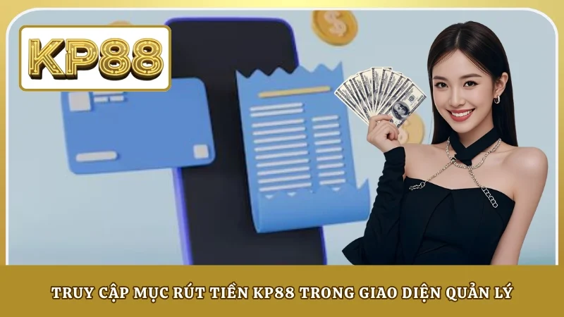 Truy cập mục rút tiền KP88 trong giao diện quản lý