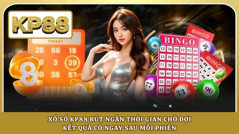 Xổ số KP88 rút ngắn thời gian chờ đợi, kết quả có ngay sau mỗi phiên