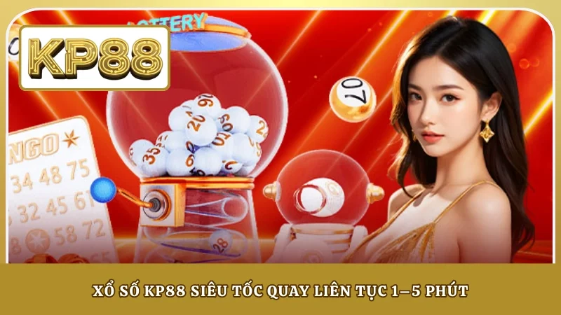Xổ số KP88 siêu tốc quay liên tục 1–5 phút